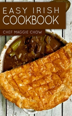 Easy Irish Cookbook by Maggie Chow, Chef