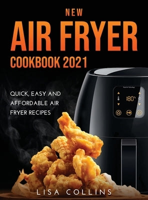 New Air Fryer Cookbook 2021: Quick, Easy and Affordable Air Fryer Recipes by Collins, Lisa