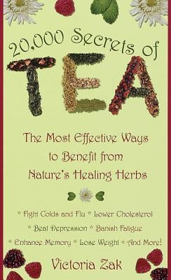 20,000 Secrets of Tea: The Most Effective Ways to Benefit from Nature&