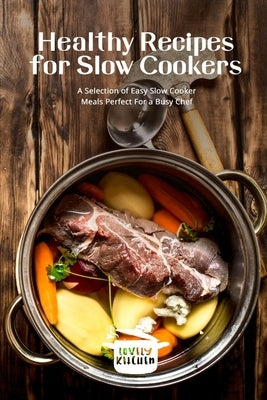 Healthy Recipes for Slow Cookers: A Selection of Easy Slow Cooker Meals Perfect For a Busy Chef by Kitchen, Lovely