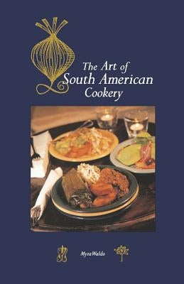 Art of South American Cookery by Waldo, Myra