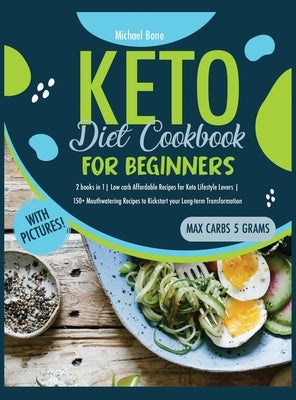 Keto Diet Cookbook For Beginners: 2 books in 1 Low carb Affordable Recipes for Keto Lifestyle Lovers 150+ Mouthwatering Recipes to Kickstart your Long by Bone, Michael