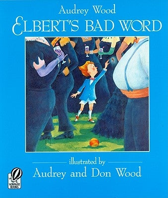 Elbert's Bad Word by Wood, Audrey