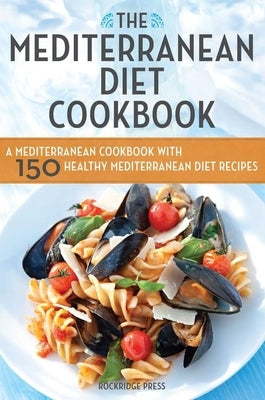 Mediterranean Diet Cookbook: A Mediterranean Cookbook with 150 Healthy Mediterranean Diet Recipes by Rockridge Press