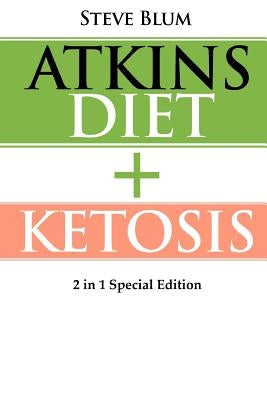 Ketosis: 2 Manuscripts: Ketosis Diet + Atkins Diet by Blum, Steve