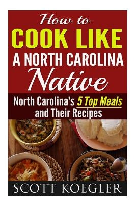 Cook Like a North Carolina Native: The Best Southern Cooking Recipes - North Carolina&