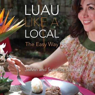 Luau Like a Local: The Easy Way by Takasaki, Susanna