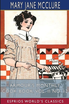 Armour's Monthly Cook Book, Vol. II No. 12 (Esprios Classics) by McClure, Mary Jane