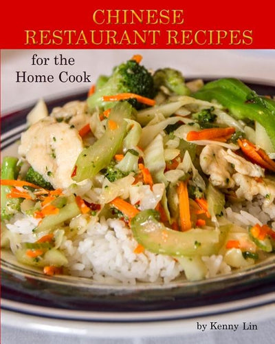 Chinese Restaurant Recipes for the Home Cook by Lin, Kenny