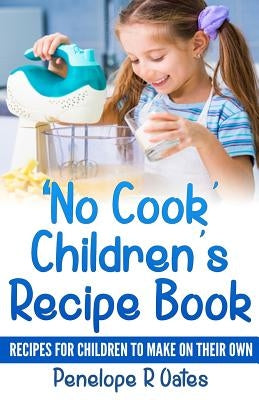'No Cook' Children's Cookbook: Recipes for Children to Make on Their Own by Oates, Penelope R.