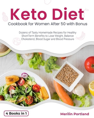 Keto Diet Cookbook for Women After 50 with Bonus: Dozens of Tasty Homemade Recipes for Healthy Short-Term Benefits to Lose Weight, Balance Cholesterol by Portland, Merilin