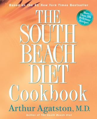 The South Beach Diet Cookbook: More Than 200 Delicious Recipies That Fit the Nation's Top Diet by Agatston, Arthur