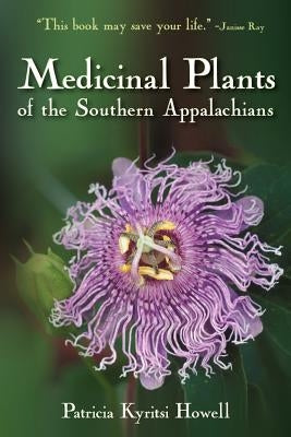 Medicinal Plants of the Southern Appalachians by Howell, Patricia Kyritsi