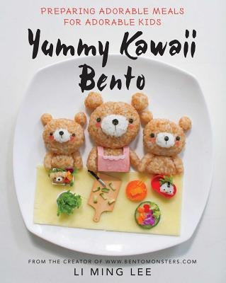 Yummy Kawaii Bento: Preparing Adorable Meals for Adorable Kids by Lee, Li Ming