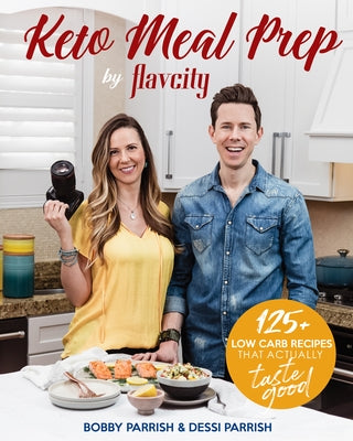 Keto Meal Prep by Flavcity: 125+ Low Carb Recipes That Actually Taste Good (Keto Cookbook, Keto Diet Recipes, Keto Foods, Keto Dinner Ideas) by Parrish, Bobby