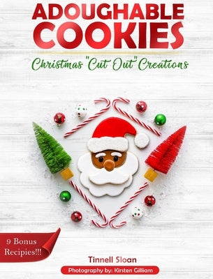 Adoughable Cookies: Christmas "Cut-Out" Creations by Sloan, Tinnell