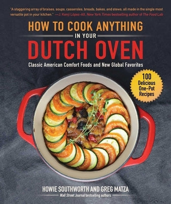 How to Cook Anything in Your Dutch Oven: Classic American Comfort Foods and New Global Favorites by Southworth, Howie