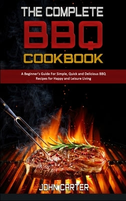 The Complete BBQ Cookbook: A Beginner&