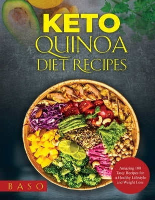Keto Quinoa diet recipes 2021: Amazing 100 Tasty Recipes for a Healthy Lifestyle and Weight Loss by Santangelo, Alessandro
