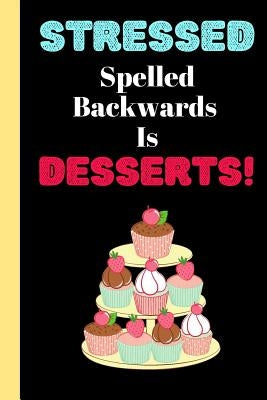 Stressed Spelled Backwards Is Desserts: DIY Blank Recipe Keepsake Cookbook for Men, Women, Son and Daughter by Journals, Blank-Recipe-Roulette