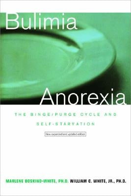 Bulimia/Anorexia: The Binge/Purge Cycle and Self-Starvation (Revised) by Boskind-White, Marlene