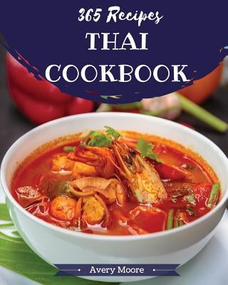 Thai Cookbook 365: Tasting Thai Cuisine Right in Your Little Kitchen! [book 1] by Moore, Avery