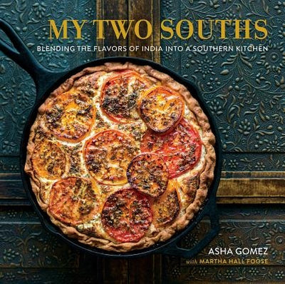 My Two Souths: Blending the Flavors of India Into a Southern Kitchen by Gomez, Asha