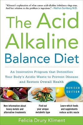 The Acid Alkaline Balance Diet, Second Edition: An Innovative Program That Detoxifies Your Body&