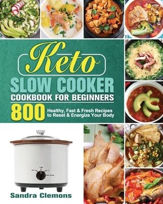 Keto Slow Cooker Cookbook for Beginners by Clemons, Sandra