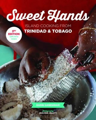 Sweet Hands: Island Cooking from Trinidad & Tobago, 3rd Edition: Island Cooking from Trinidad & Tobago by Ganeshram, Ramin