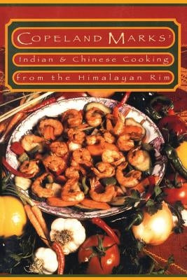 Indian & Chinese Cooking from the Himalayan Rim by Marks, Copeland