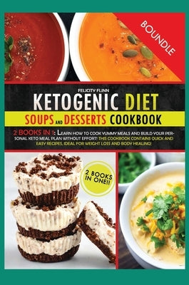 Ketogenic Diet Salads and Desserts Cookbook: Learn how to cook yummy meals and build your personal keto meal plan without effort! This cookbook contai by Flinn, Felicity
