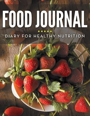 Food Journal Diary For Healthy Nutrition by Speedy Publishing LLC