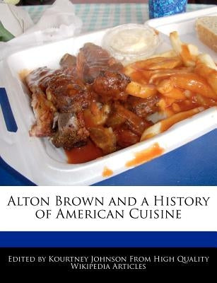 Alton Brown and a History of American Cuisine by Johnson, Kourtney