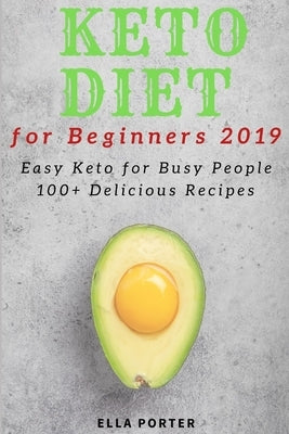 Keto Diet for Beginners 2019: Easy Keto for Busy People, 100+ Delicious Recipes by Porter, Ella