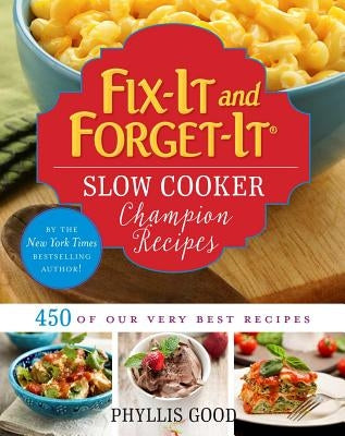 Fix-It and Forget-It Slow Cooker Champion Recipes: 450 of Our Very Best Recipes by Good, Phyllis