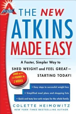The New Atkins Made Easy, 4: A Faster, Simpler Way to Shed Weight and Feel Great -- Starting Today! by Heimowitz, Colette