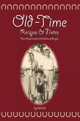 Old Time Recipes and Notes: From the farm and ranch kitchens of the past by Bob, Willie