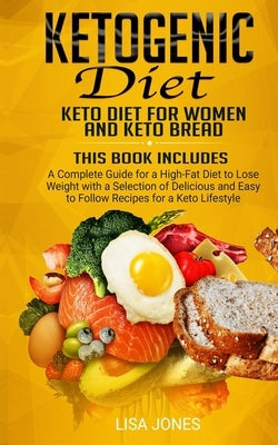 Ketogenic Diet: 2 Books in 1: Keto Diet for Women and Keto Bread by Jones, Lisa