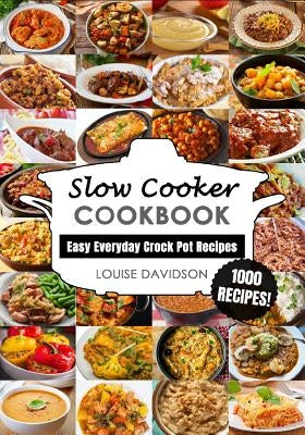 Slow Cooker Cookbook: Easy One-Pot Meal Crock Pot Recipes - 1000 Recipes by Davidson, Louise