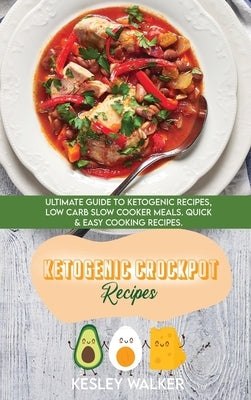 Ketogenic Crockpot Recipes: Ultimate guide to Ketogenic Recipes, Low Carb Slow Cooker Meals. Quick & Easy Cooking Recipes by Walker, Kesley