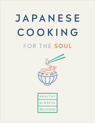 Japanese Cooking for the Soul: Healthy. Mindful. Delicious. by Hana Group Uk Limited