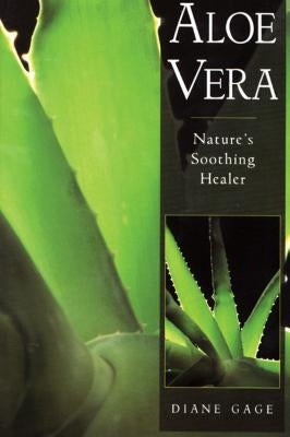 Aloe Vera: Nature's Soothing Healer by Gage, Diane
