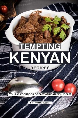 Tempting Kenyan Recipes: Your #1 Cookbook of East African Dish Ideas! by Kelly, Thomas