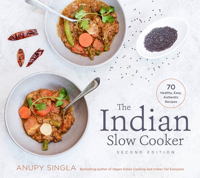 The Indian Slow Cooker: 70 Healthy, Easy, Authentic Recipes by Singla, Anupy