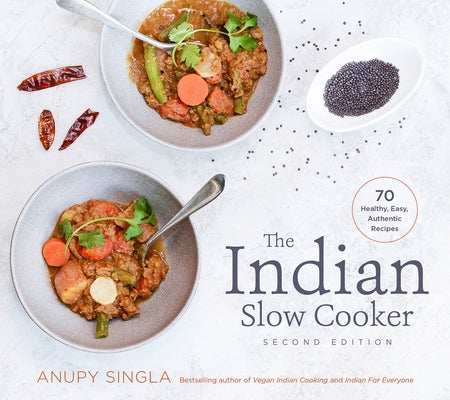 The Indian Slow Cooker: 70 Healthy, Easy, Authentic Recipes by Singla, Anupy