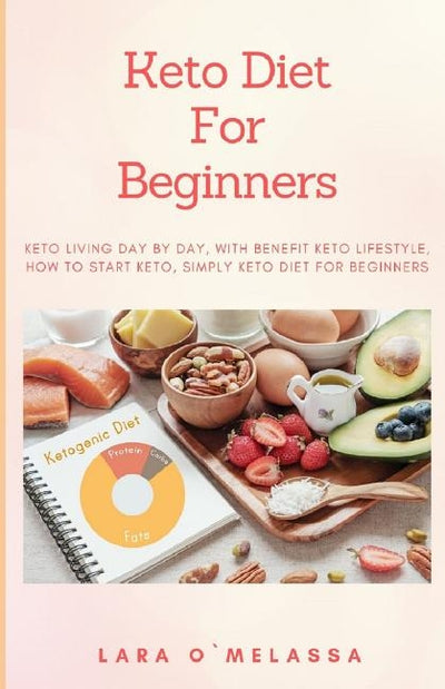 Keto Diet For Beginners: Keto Living Day By Day, With Benefit Keto Lifestyle, How To Start Keto, Simply Keto Diet For Beginners by Omelassa, Lara