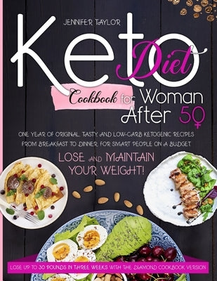 Keto diet cookbook for woman after 50: One Year of Original, Tasty, and Low-Carb Ketogenic Recipes from Breakfast to Dinner, for Smart People on a Bud by Taylor, Jennifer