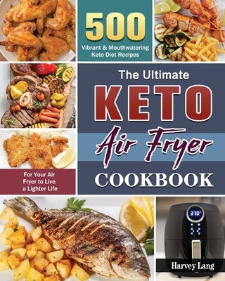 The Ultimate Keto Air Fryer Cookbook by Lang, Harvey