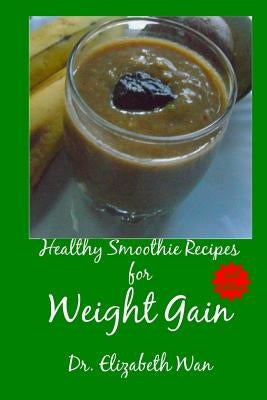 Healthy Smoothie Recipes for Weight Gain 2nd Edition by Wan, Elizabeth